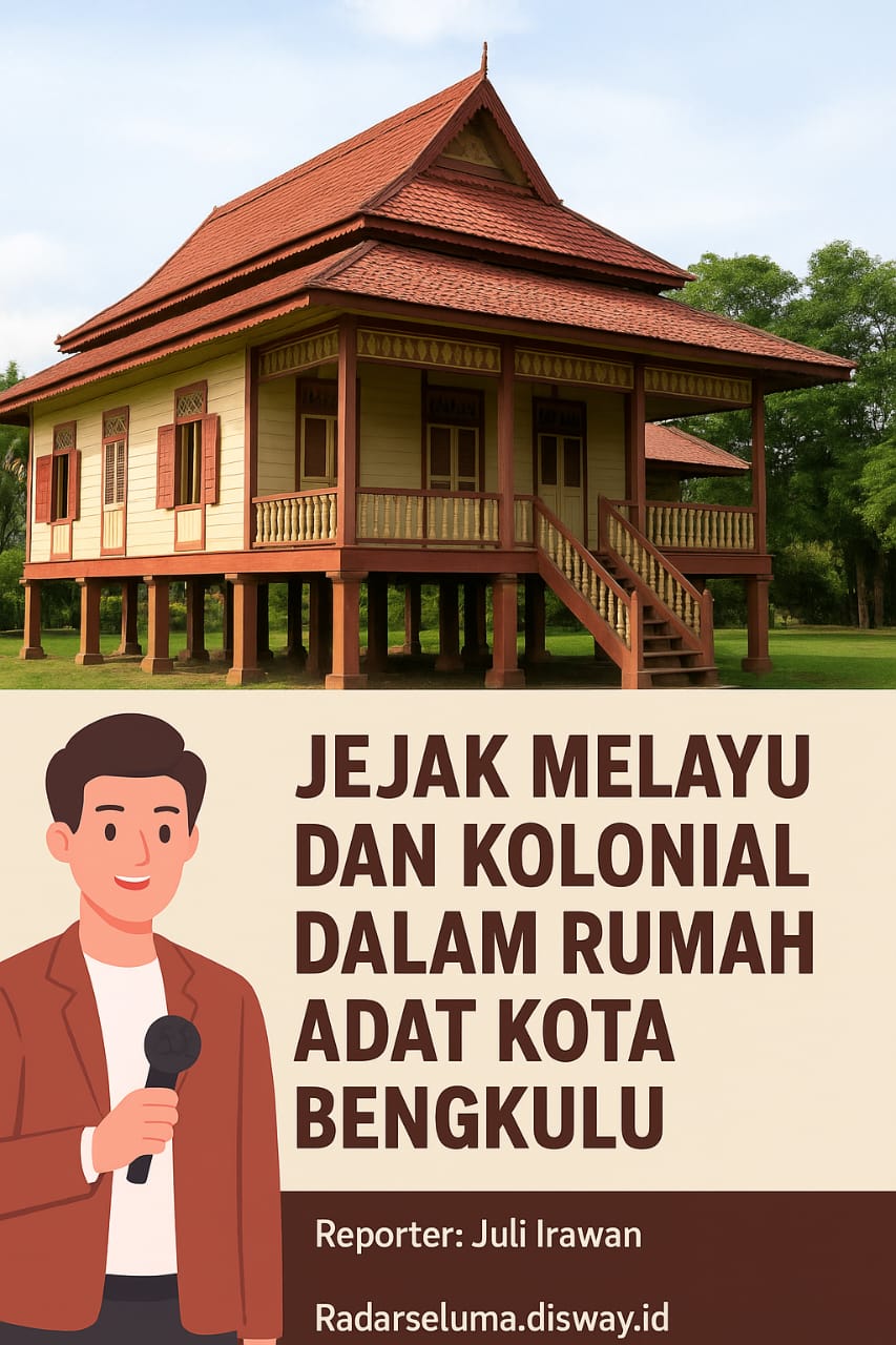 Jejak Melayu dan Kolonial dalam Rumah Adat Kota Bengkulu: Harmoni Budaya di Pesisir Barat Sumatera
