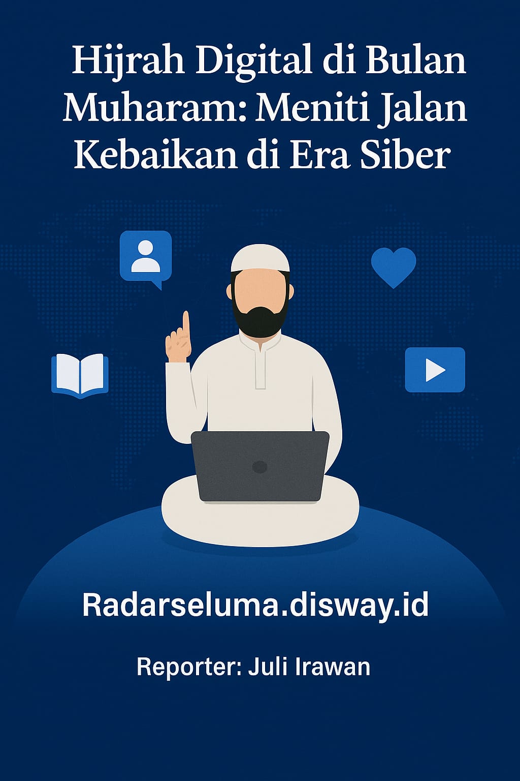 Hijrah Digital di Bulan Muharam: Meniti Jalan Kebaikan di Era Siber
