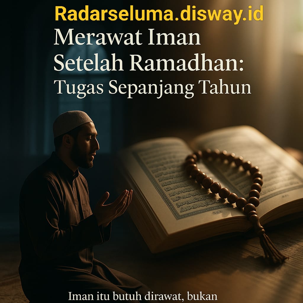 Merawat Iman Setelah Ramadhan: Tugas Sepanjang Tahun