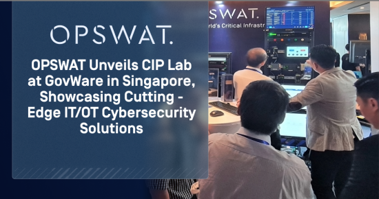 OPSWAT Luncurkan CIP Lab di GovWare di Singapura, Solusi Keamanan Siber IT/OT yang Mutakhir