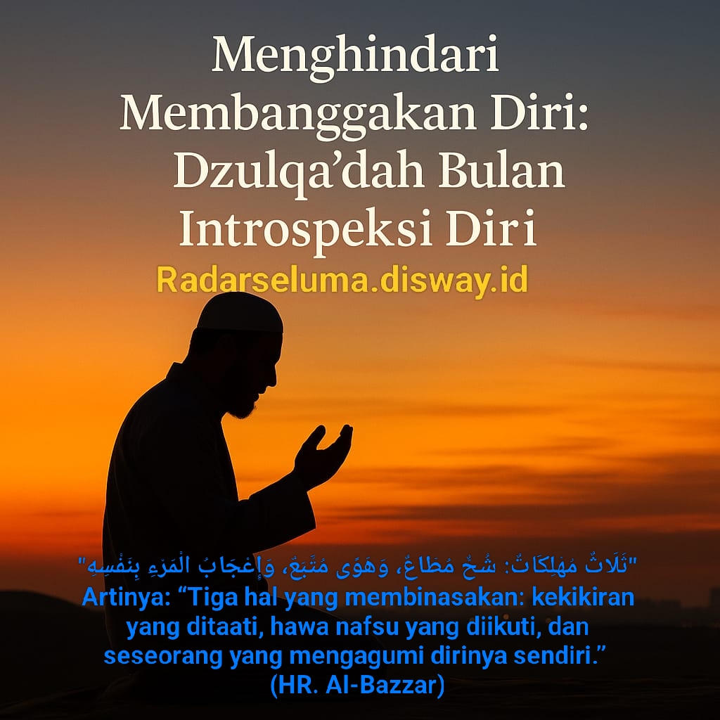 Menghindari Membanggakan Diri: Dzulqa’dah Bulan Introspeksi Diri