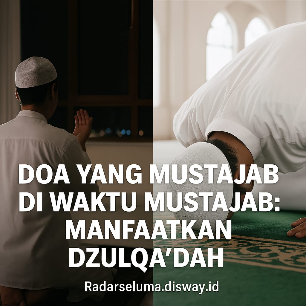 Doa yang Mustajab di Waktu Mustajab: Manfaatkan Dzulqa’dah