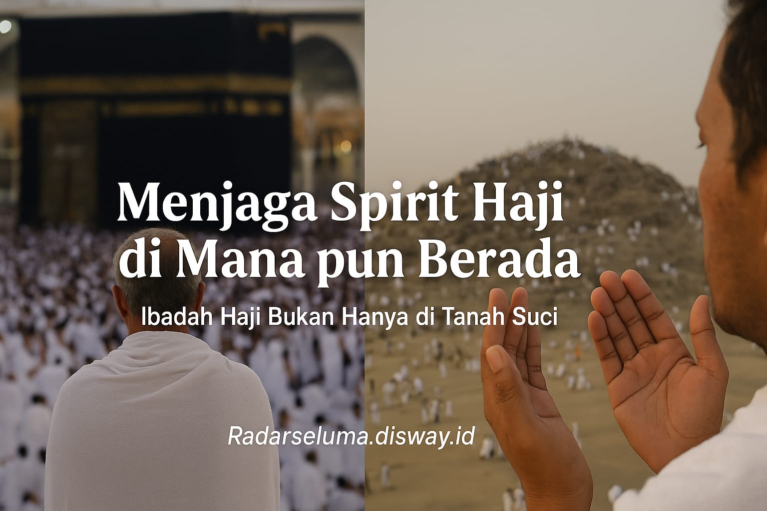 Menjaga Spirit Haji di Mana pun Berada: Ibadah Haji Bukan Hanya di Tanah Suci