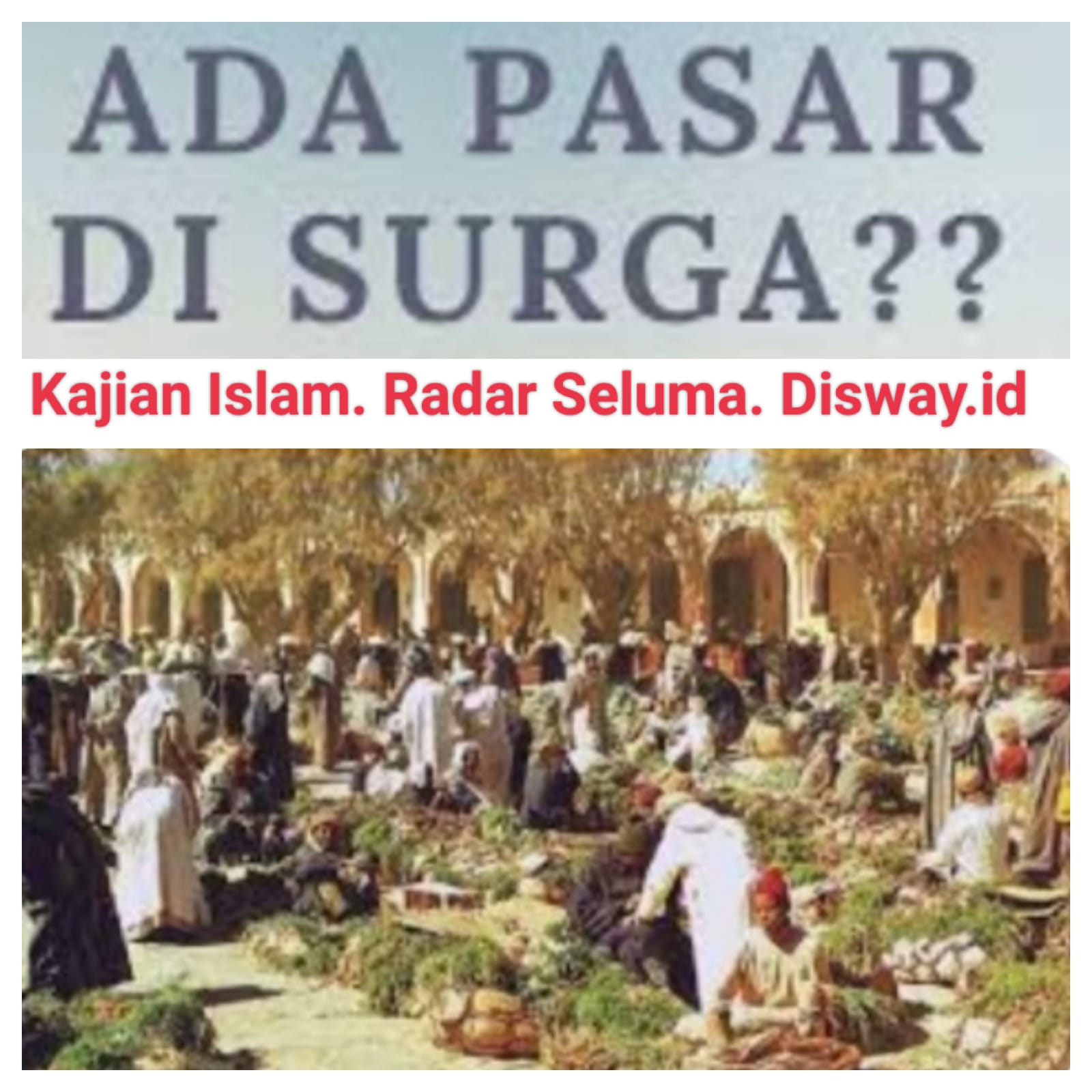  Kajian Islam, Surga Ada Pasar Setiap Hari Jum,at.?? Ini Penjelasannya.