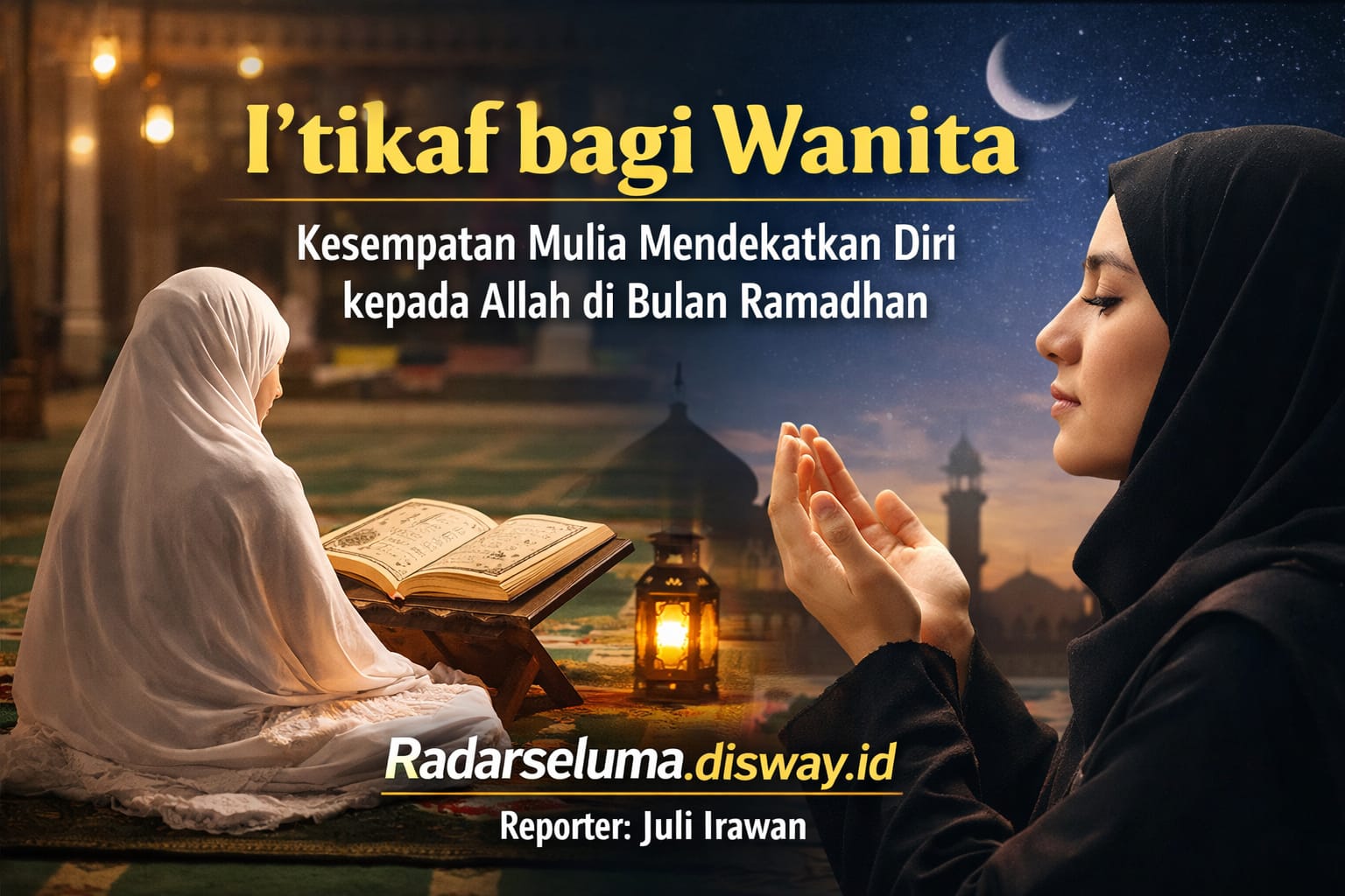 I’tikaf bagi Wanita: Kesempatan Mulia Mendekatkan Diri kepada Allah di Bulan Ramadhan