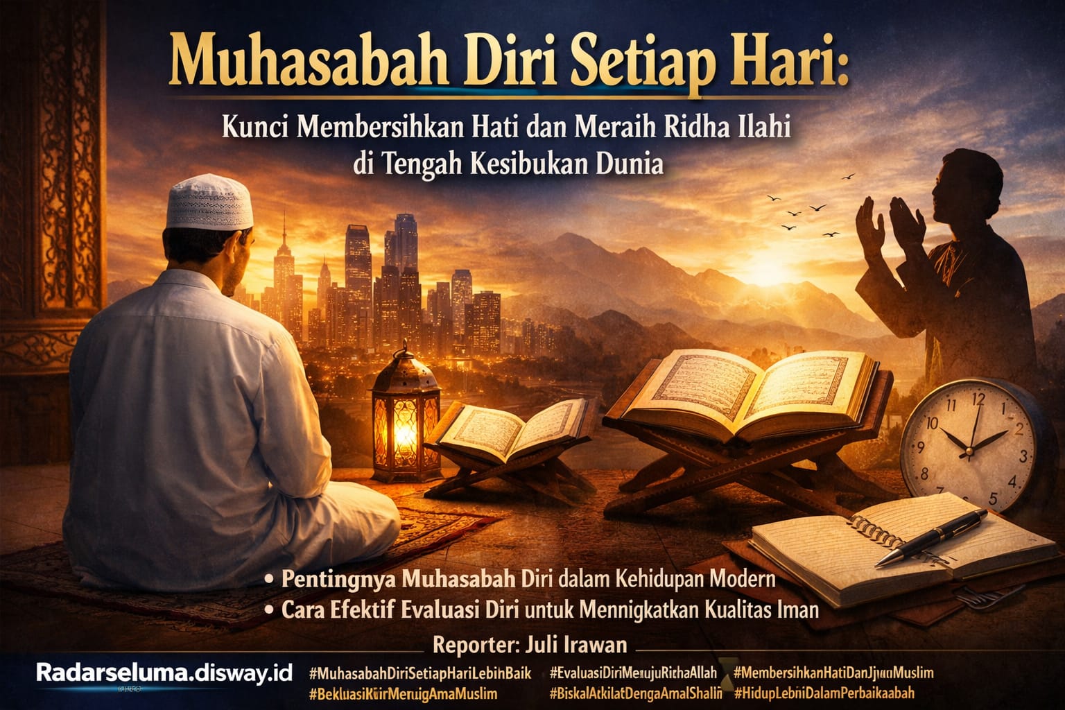 Muhasabah Diri Setiap Hari: Kunci Membersihkan Hati dan Meraih Ridha Ilahi di Tengah Kesibukan Dunia