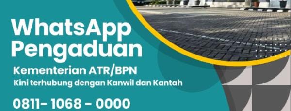 Hotline Pengaduan ATR/BPN Bisa Diakses Lewat WhatsApp, Catat Ini Nomornya