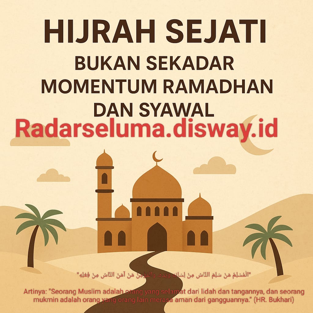 Hijrah Sejati: Bukan Sekadar Momentum Ramadhan dan Syawal