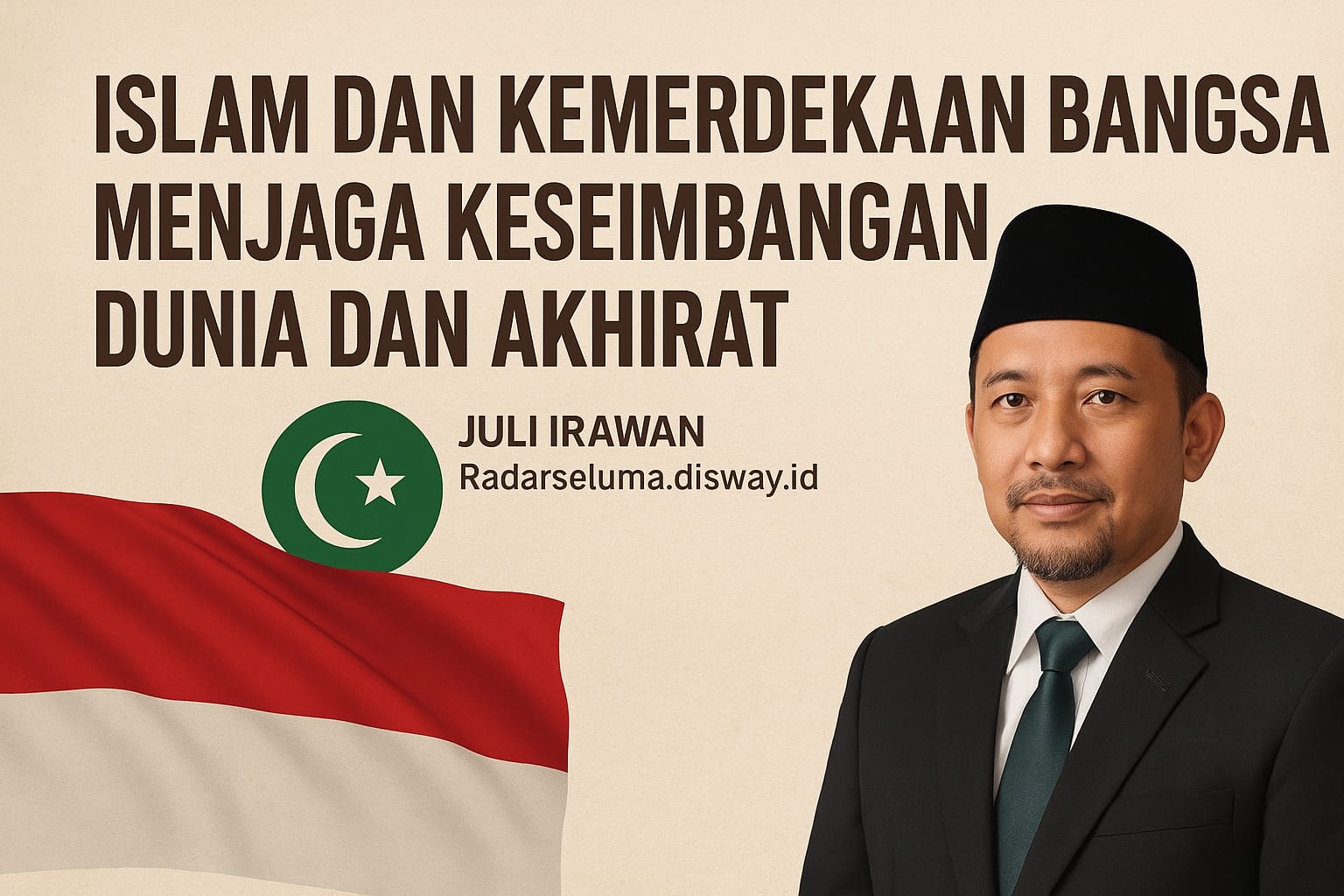 Islam dan Kemerdekaan Bangsa: Menjaga Keseimbangan Dunia dan Akhirat