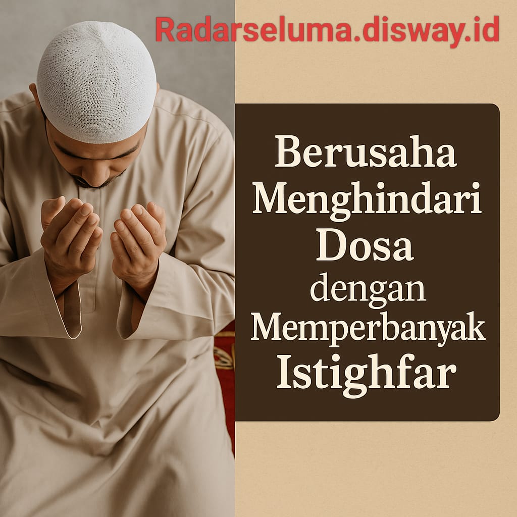 Berusaha Menghindari Dosa dengan Memperbanyak Istighfar