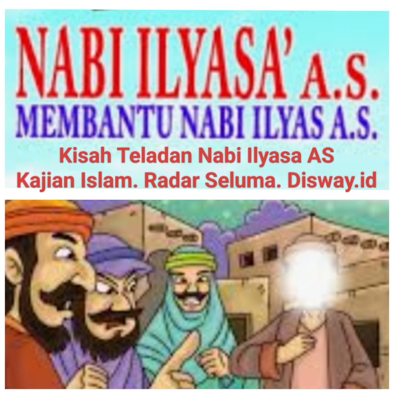 Kisah Teladan Nabi Ilyasa AS Yang Dapat Kita Ambil Hikmat Dalam Kehidupan 