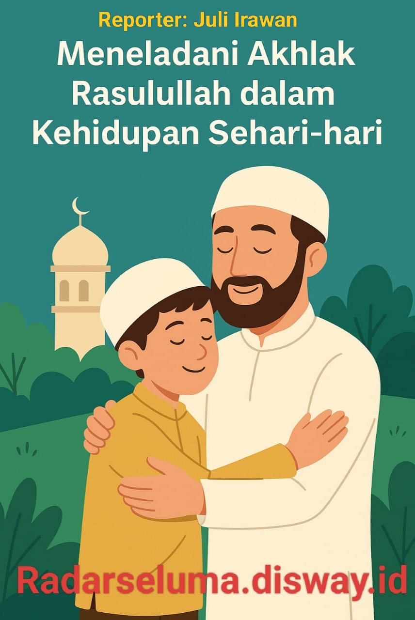 Meneladani Akhlak Rasulullah dalam Kehidupan Sehari-hari