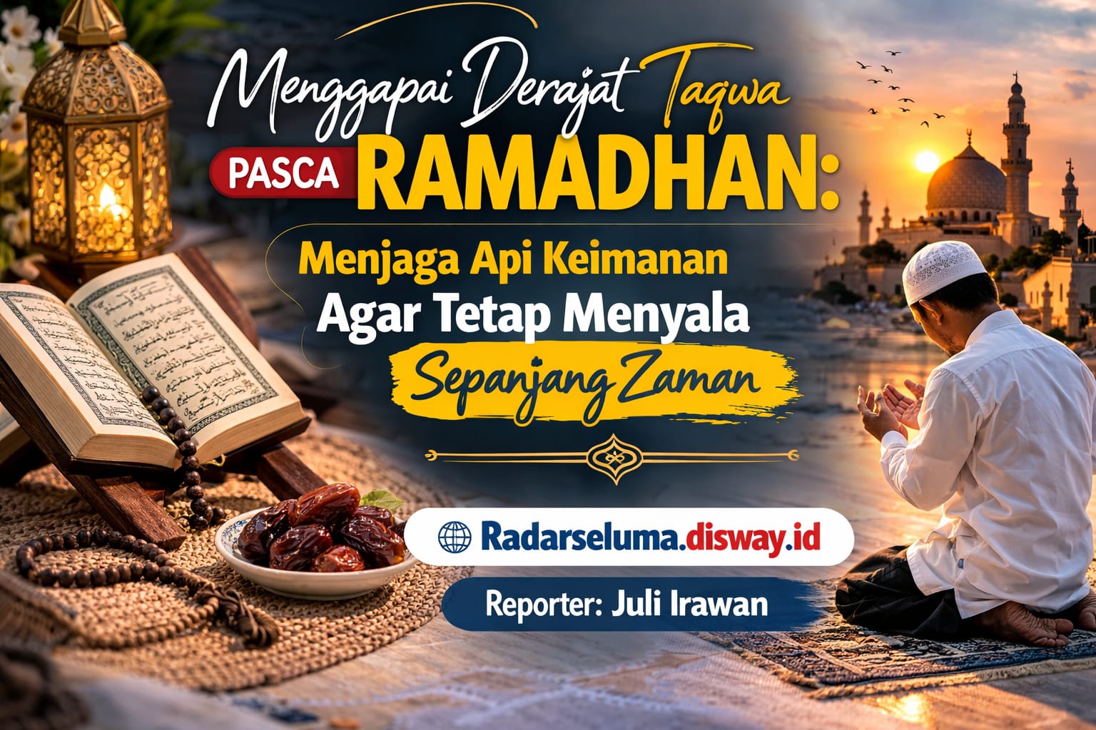 Menggapai Derajat Taqwa Pasca Ramadhan: Menjaga Api Keimanan Agar Tetap Menyala Sepanjang Zaman