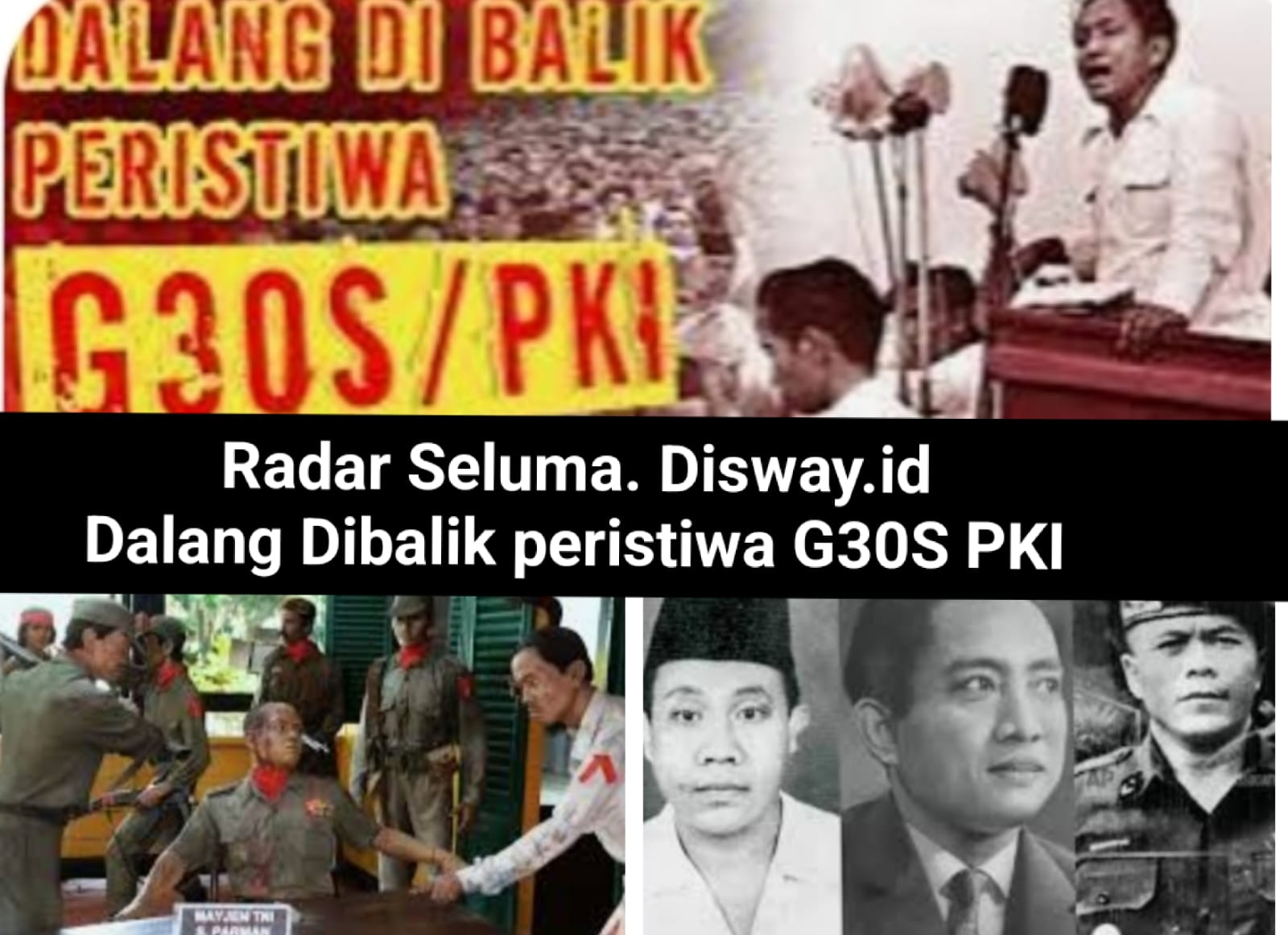 Siapa Dalang Dibalik Peristiwa Pemberontakan Gerakan G30S PKI 1965 Yuk Cari Tau..???