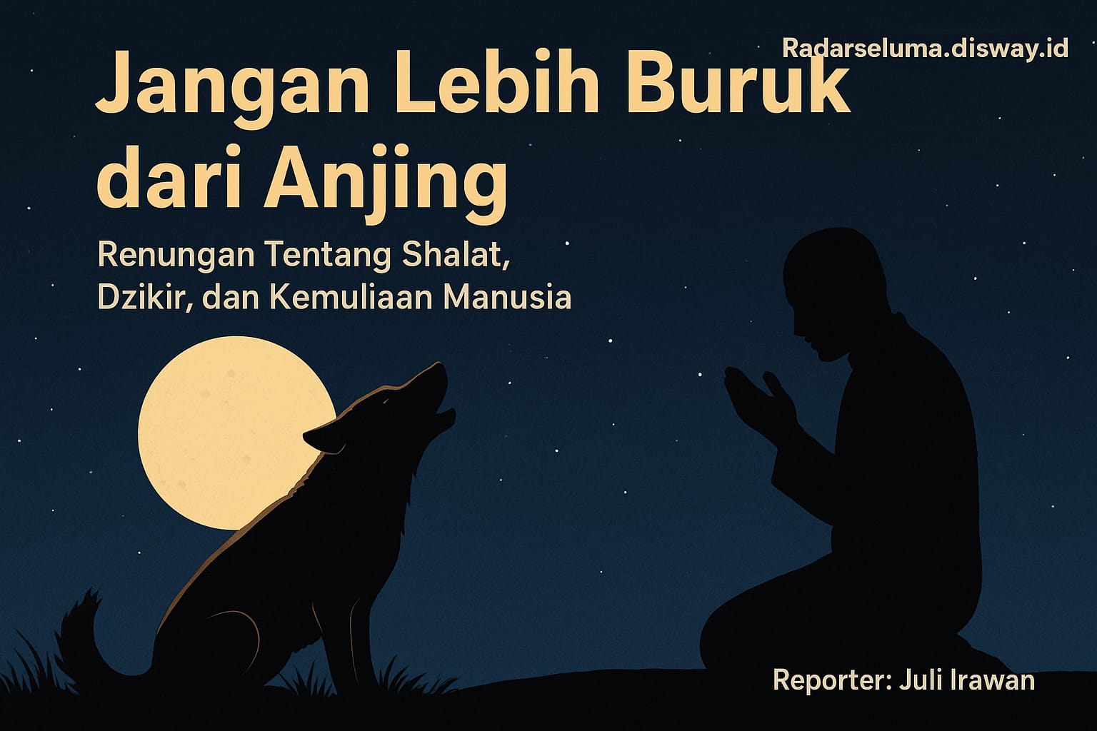 Jangan Lebih Buruk dari Anjing: Renungan Tentang Shalat, Dzikir, dan Kemuliaan Manusia