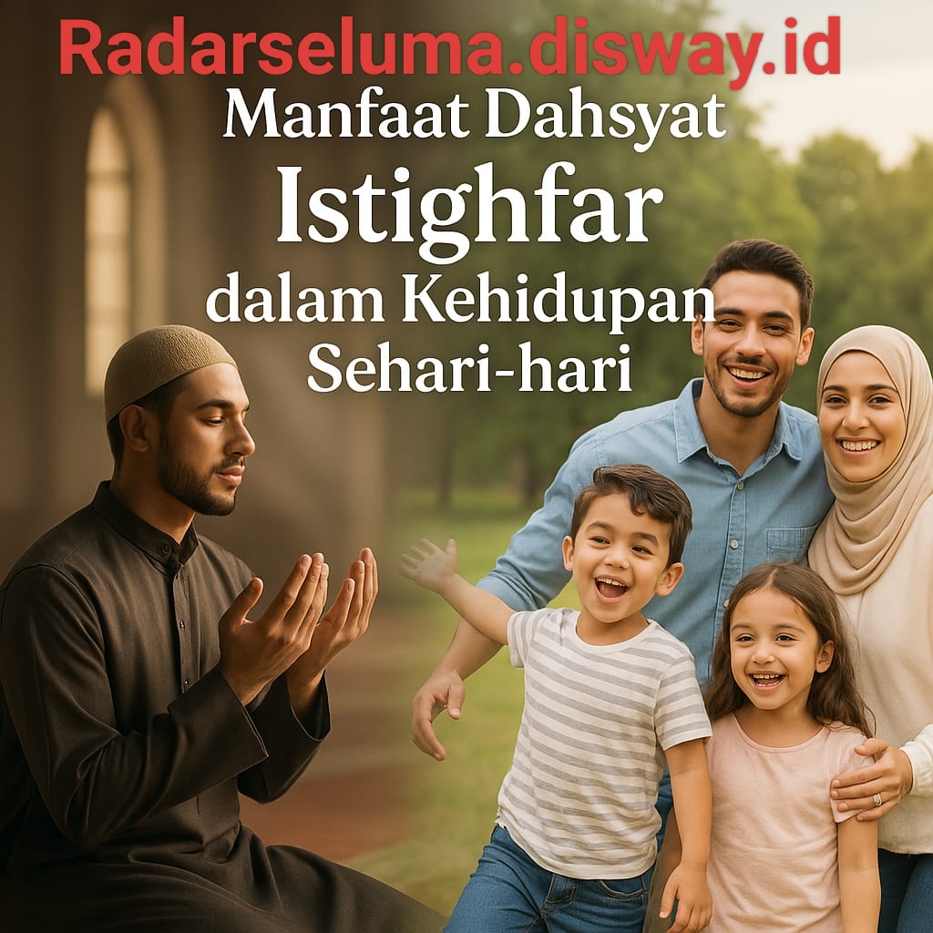 Manfaat Dahsyat Istighfar dalam Kehidupan Sehari-hari