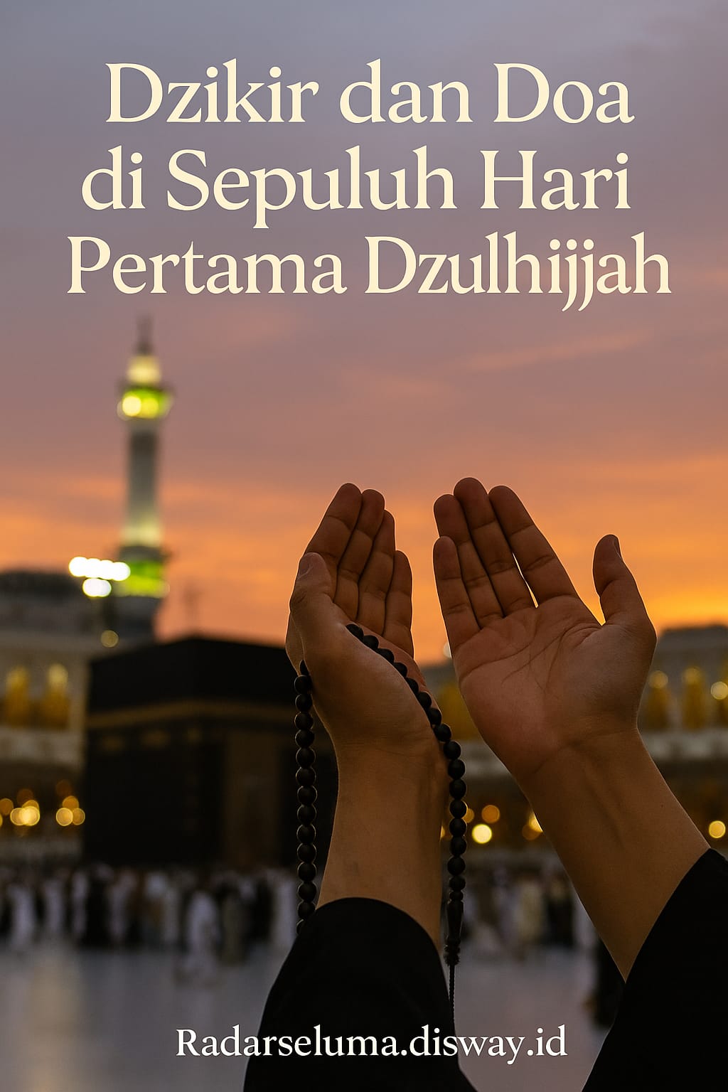 Dzikir dan Doa di Sepuluh Hari Pertama Zulhijjah: Meraih Keutamaan Waktu Istimewa