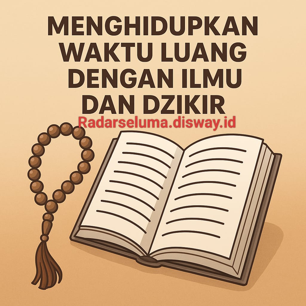 Menghidupkan Waktu Luang dengan Ilmu dan Dzikir