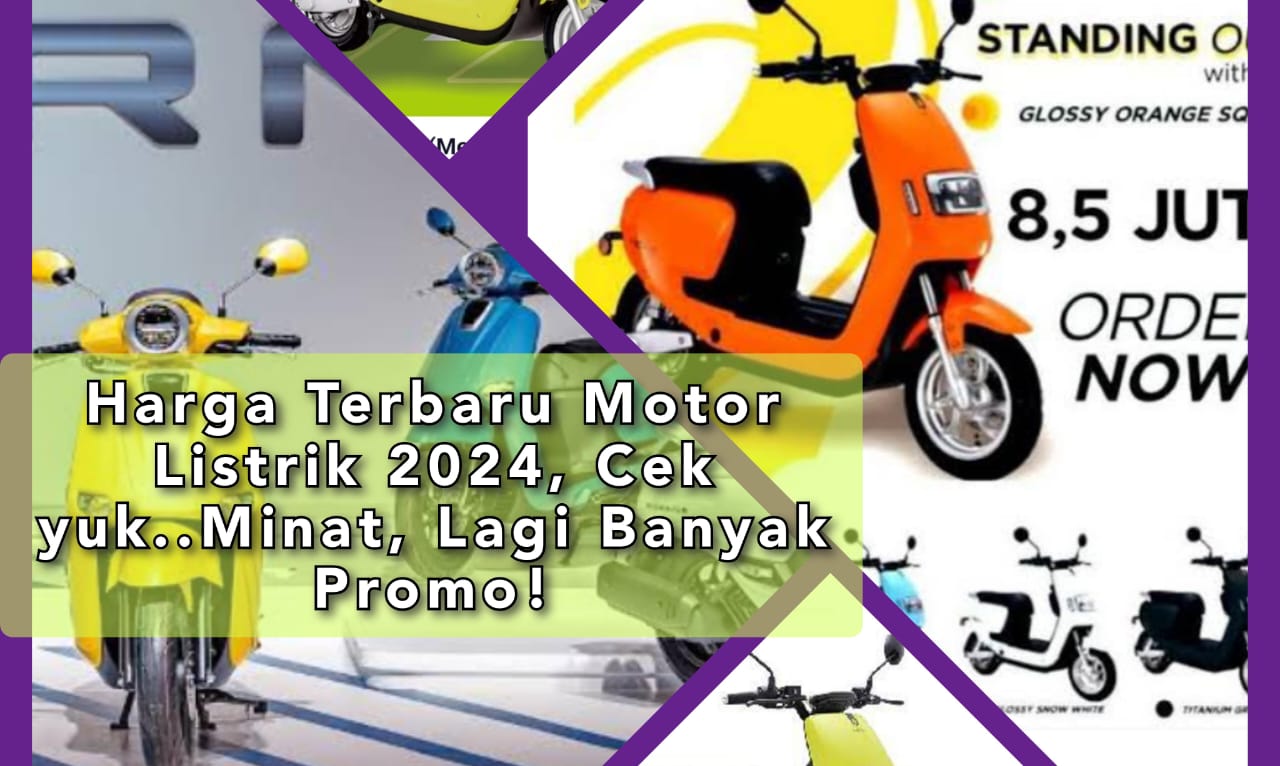 Update Harga Motor Listrik Murah 2024! Rp 6 Juta Bisa Miliki Motor Listrik Jenis Ini...