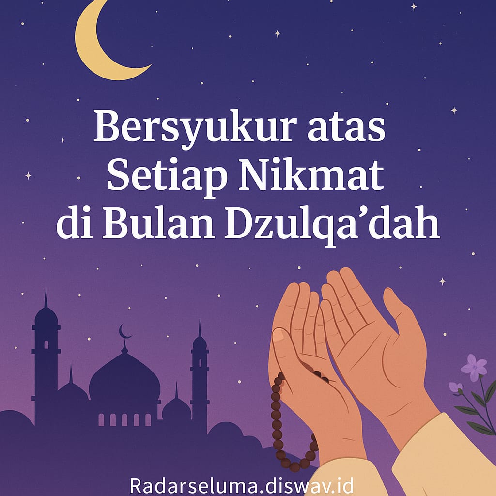 Bersyukur atas Setiap Nikmat yang Allah Berikan di Bulan Dzulqa’dah