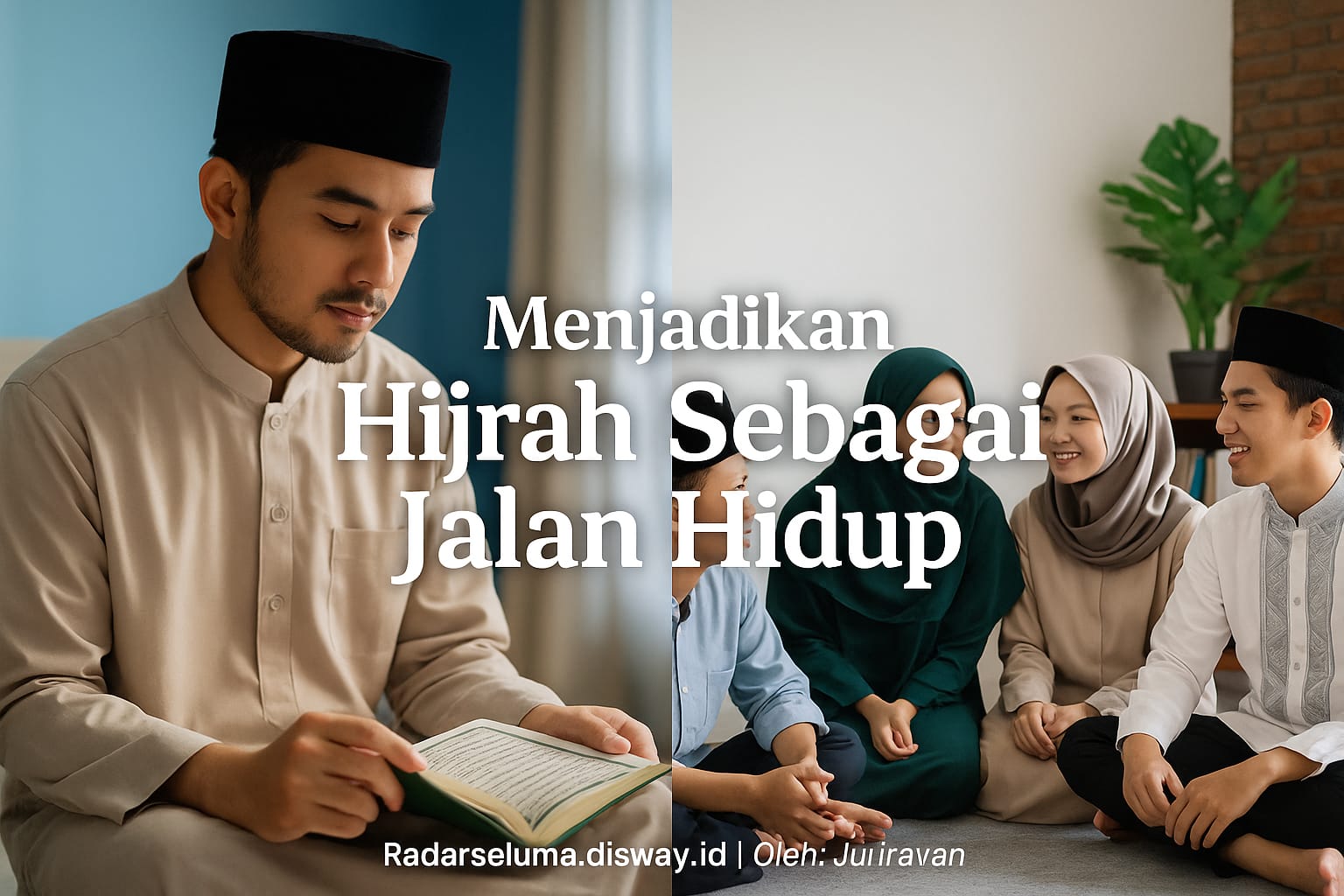 Menjadikan Hijrah Sebagai Jalan Hidup: Transformasi Diri Menuju Ridha Ilahi