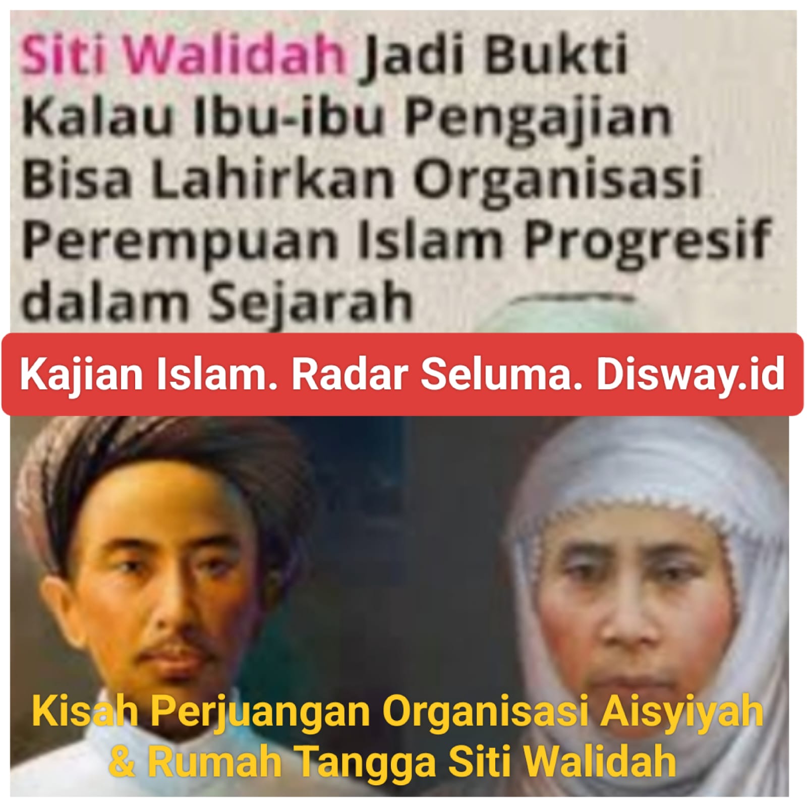 Kisah Perjuangan Organisasi Aisyiyah & Rumah Tangga Siti Walidah 