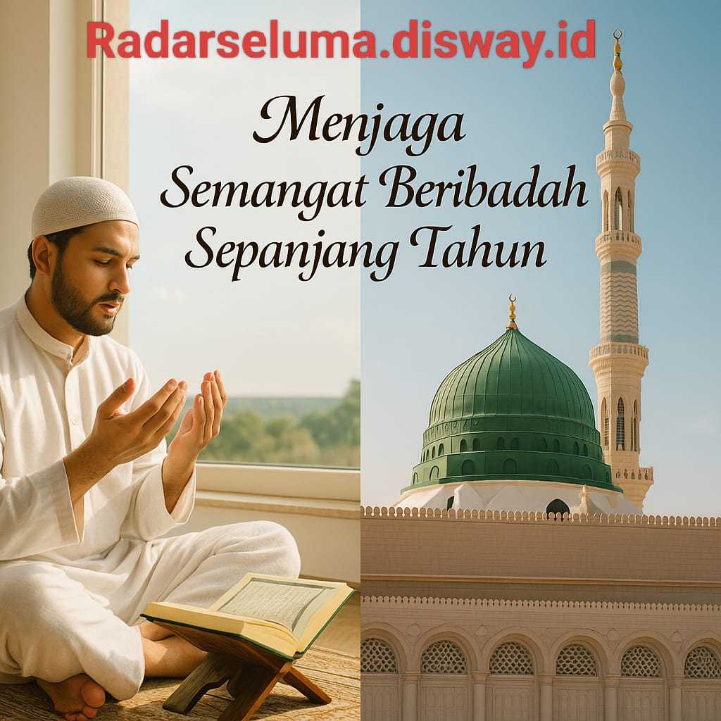 Menjaga Semangat Beribadah Sepanjang Tahun