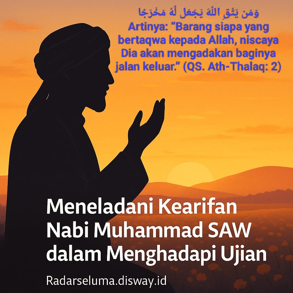 Meneladani Kearifan Nabi Muhammad Rasulullah SAW dalam Menghadapi Ujian