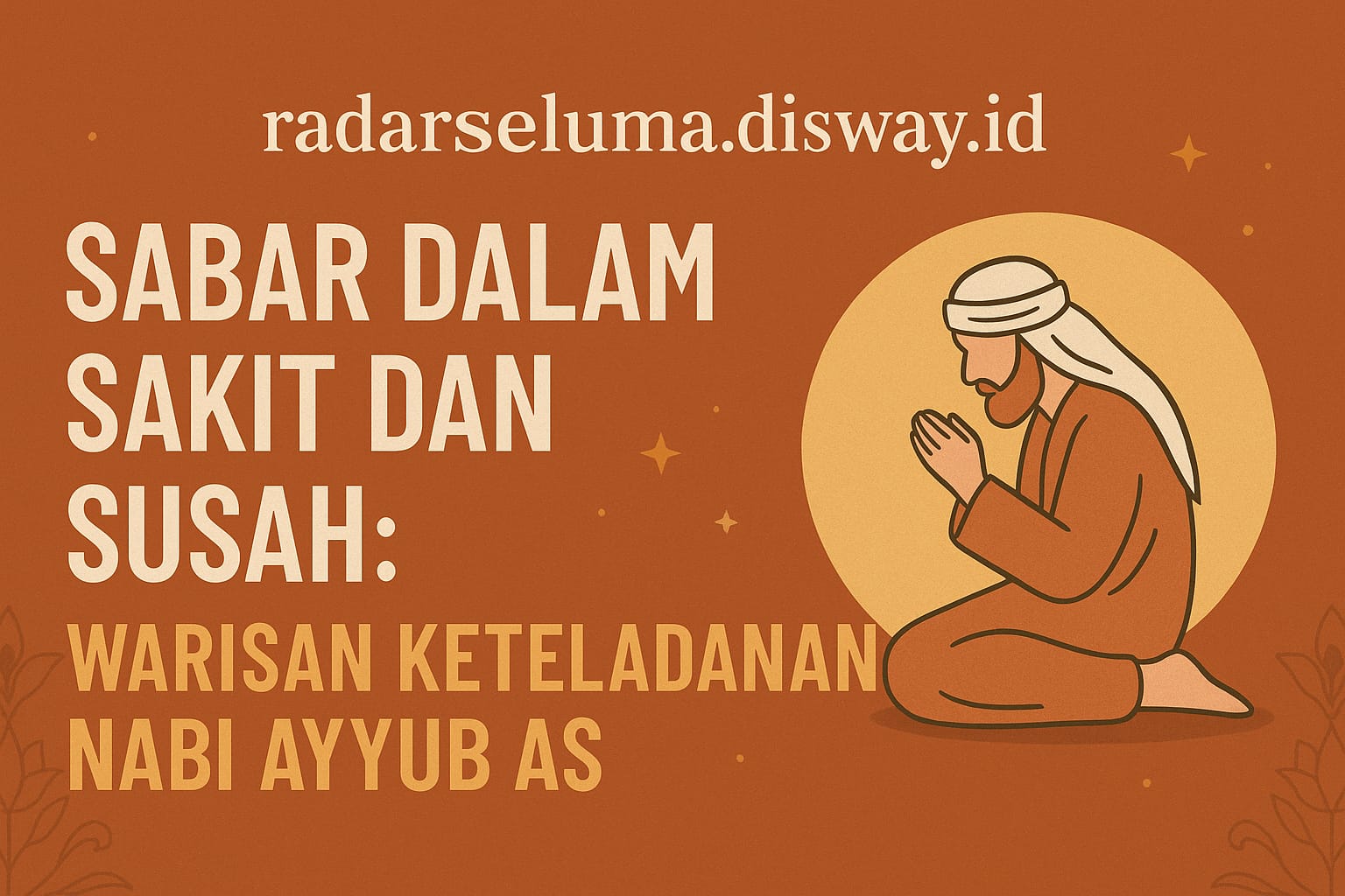 Sabar dalam Sakit dan Susah: Warisan Keteladanan Nabi Ayyub AS