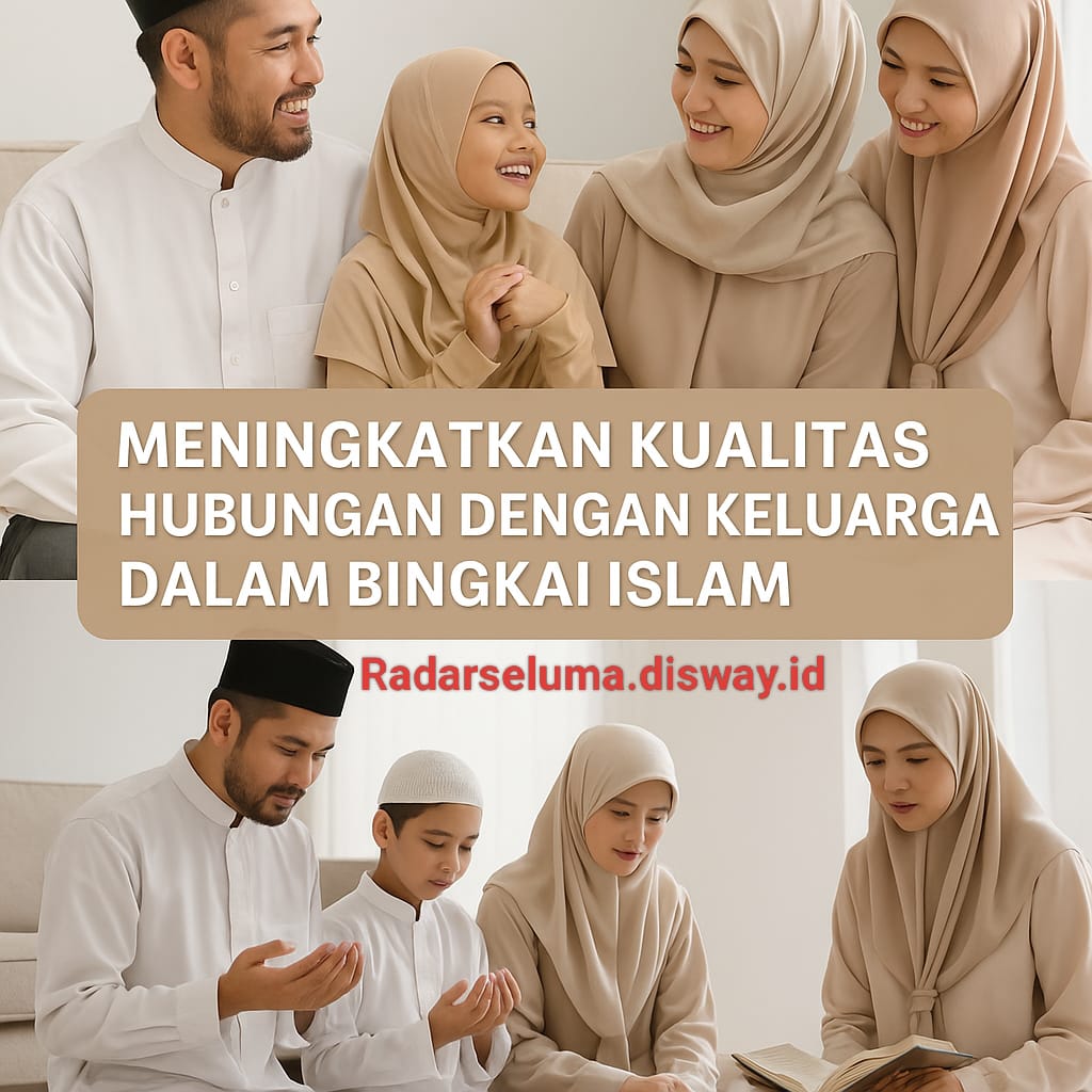 Meningkatkan Kualitas Hubungan Dengan Keluarga 