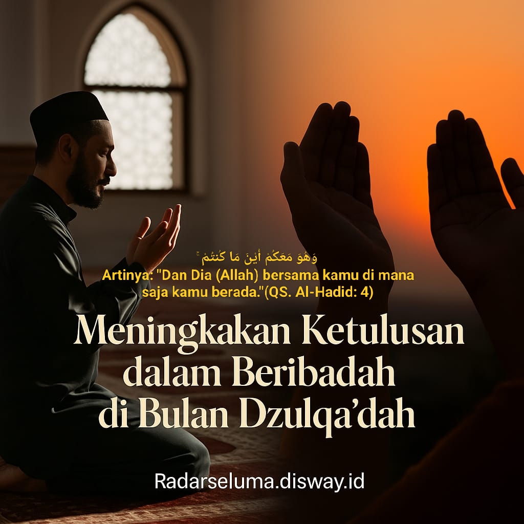 Meningkatkan Ketulusan dalam Beribadah di Bulan Dzulqa’dah