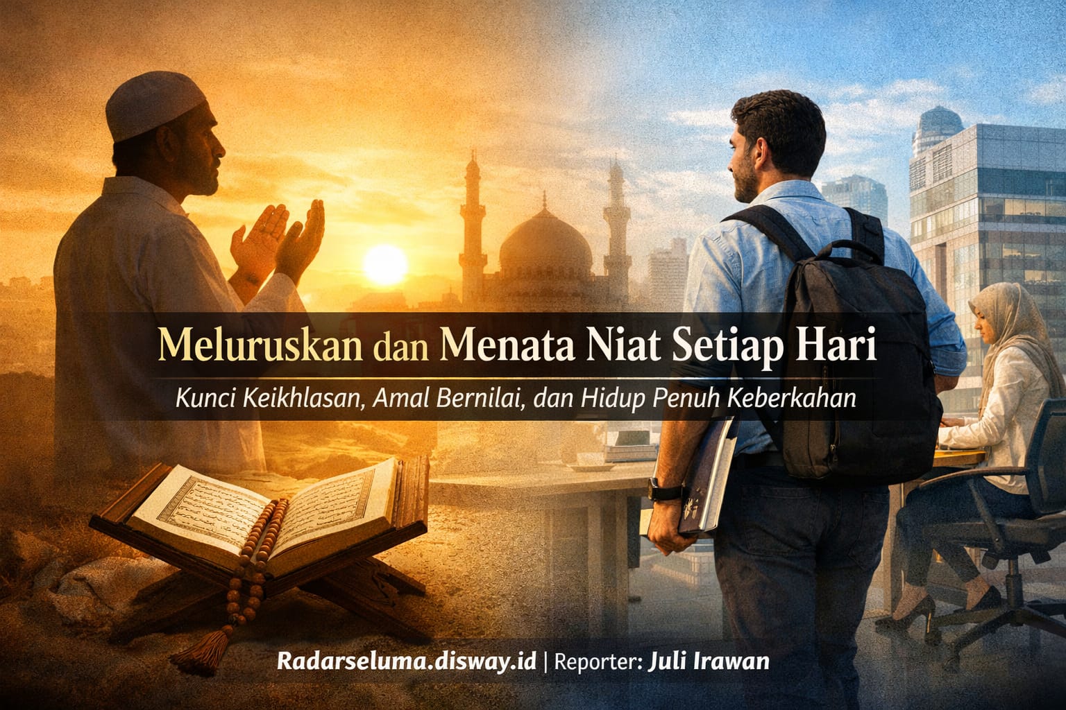 Meluruskan dan Menata Niat Setiap Hari: Kunci Keikhlasan, Amal Bernilai, dan Hidup Penuh Keberkahan