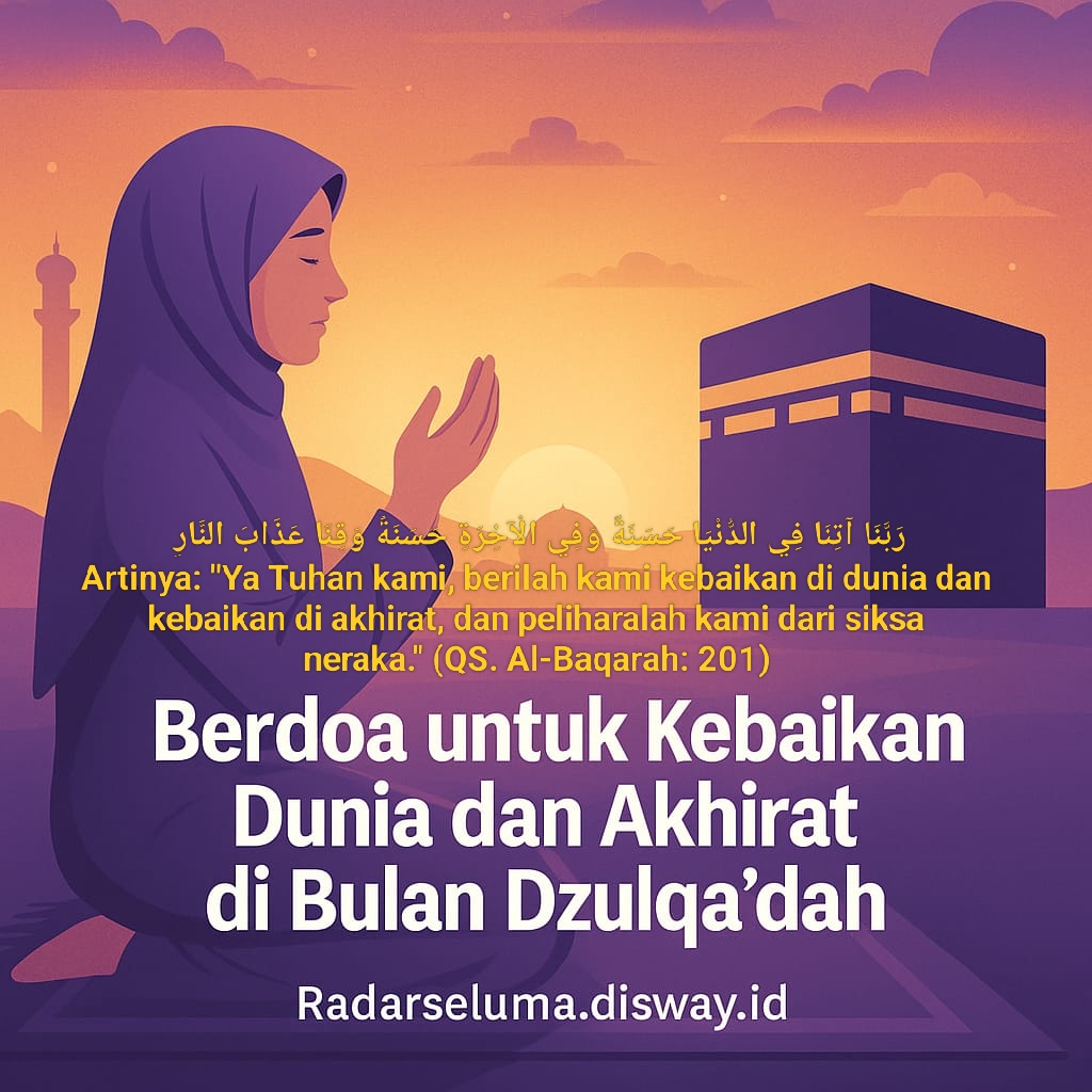 Berdoa untuk Kebaikan Dunia dan Akhirat di Bulan Dzulqa’dah