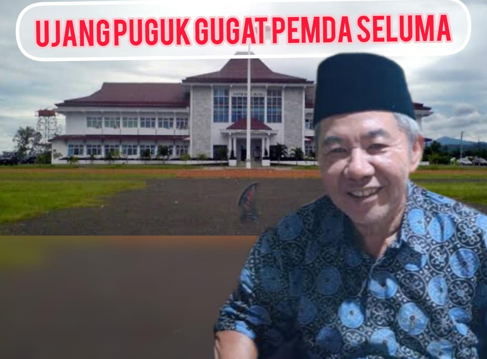 BREAKING NEWS : Ujang Puguk Berlanjut, Gugatannya Kembali Masuk ke PN Tais..Berikut Lengkapnya!!!