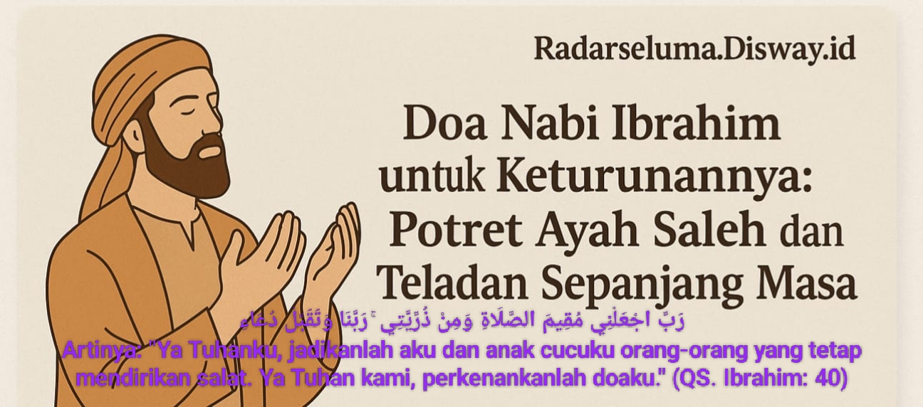 Doa Nabi Ibrahim untuk Keturunannya: Potret Ayah Saleh dan Teladan Sepanjang Masa