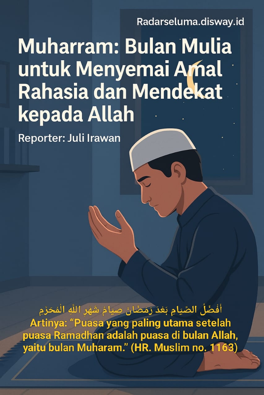 Muharam: Bulan Mulia untuk Menyemai Amal Rahasia dan Mendekat kepada Allah