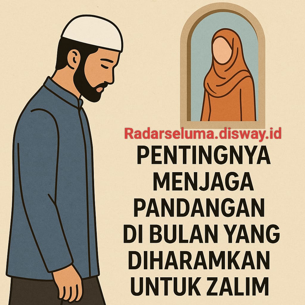 Pentingnya Menjaga Pandangan di Bulan yang Diharamkan untuk Zalim