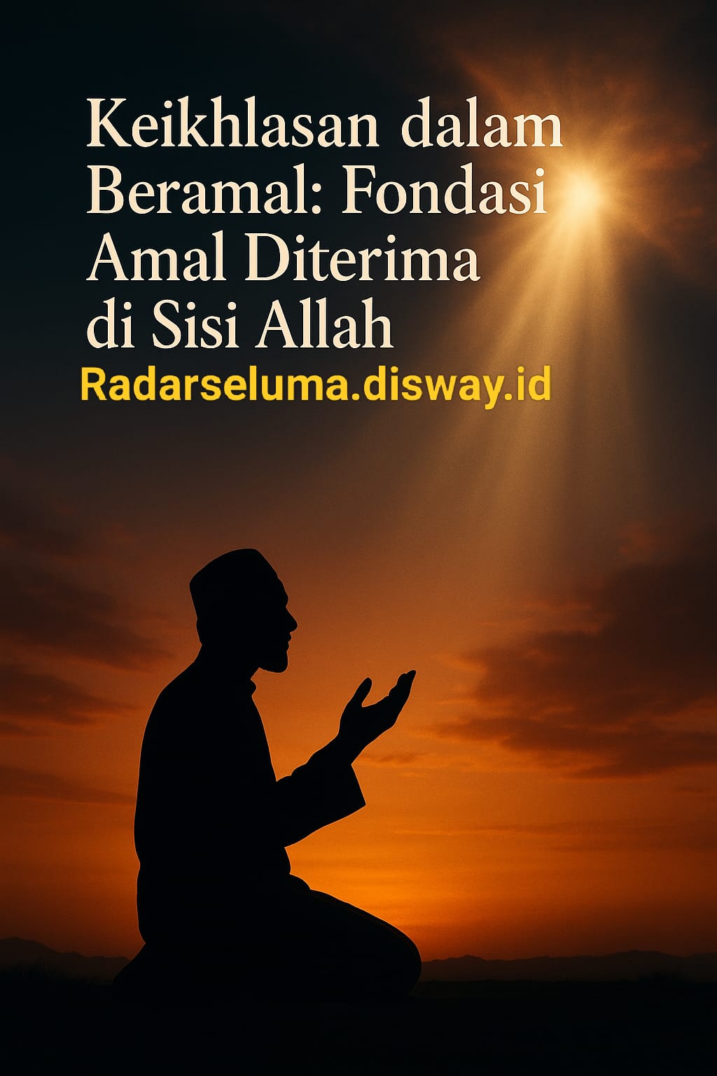 Keikhlasan dalam Beramal: Fondasi Amal Diterima di Sisi Allah
