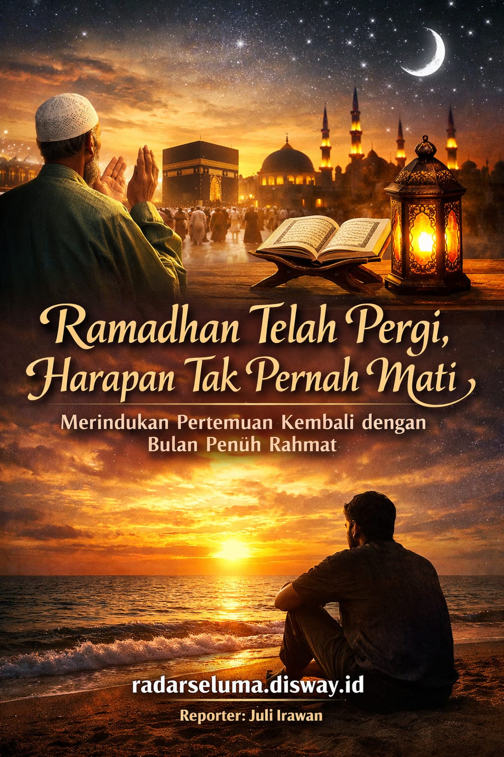 Ramadhan Telah Pergi, Harapan Tak Pernah Mati: Merindukan Pertemuan Kembali dengan Bulan Penuh Rahmat