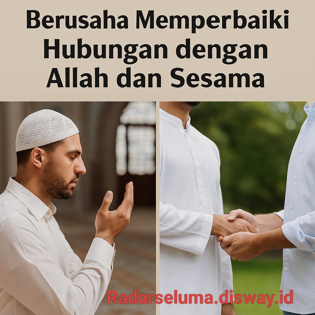 Berusaha Memperbaiki Hubungan dengan Allah dan Sesama