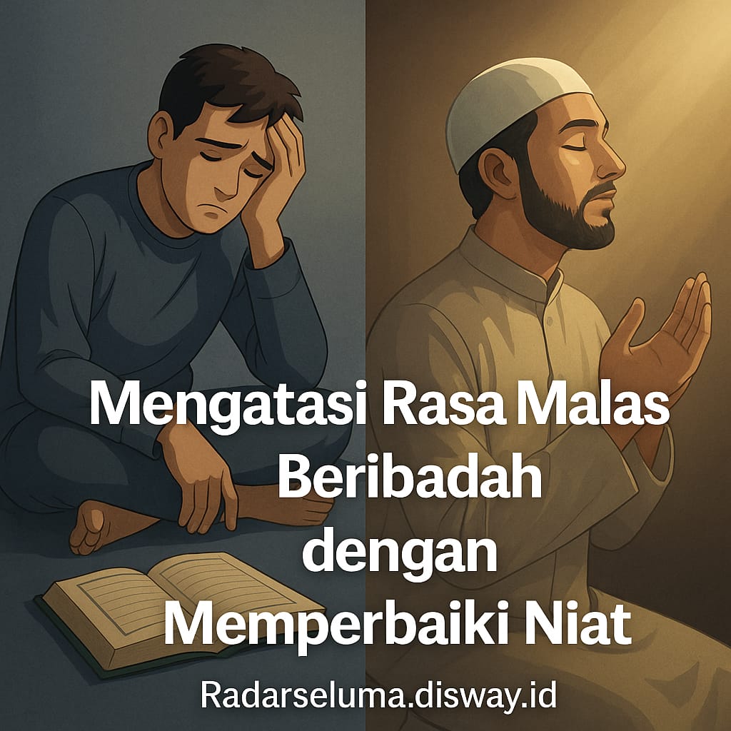Mengatasi Rasa Malas dalam Beribadah dengan Memperbaiki Niat