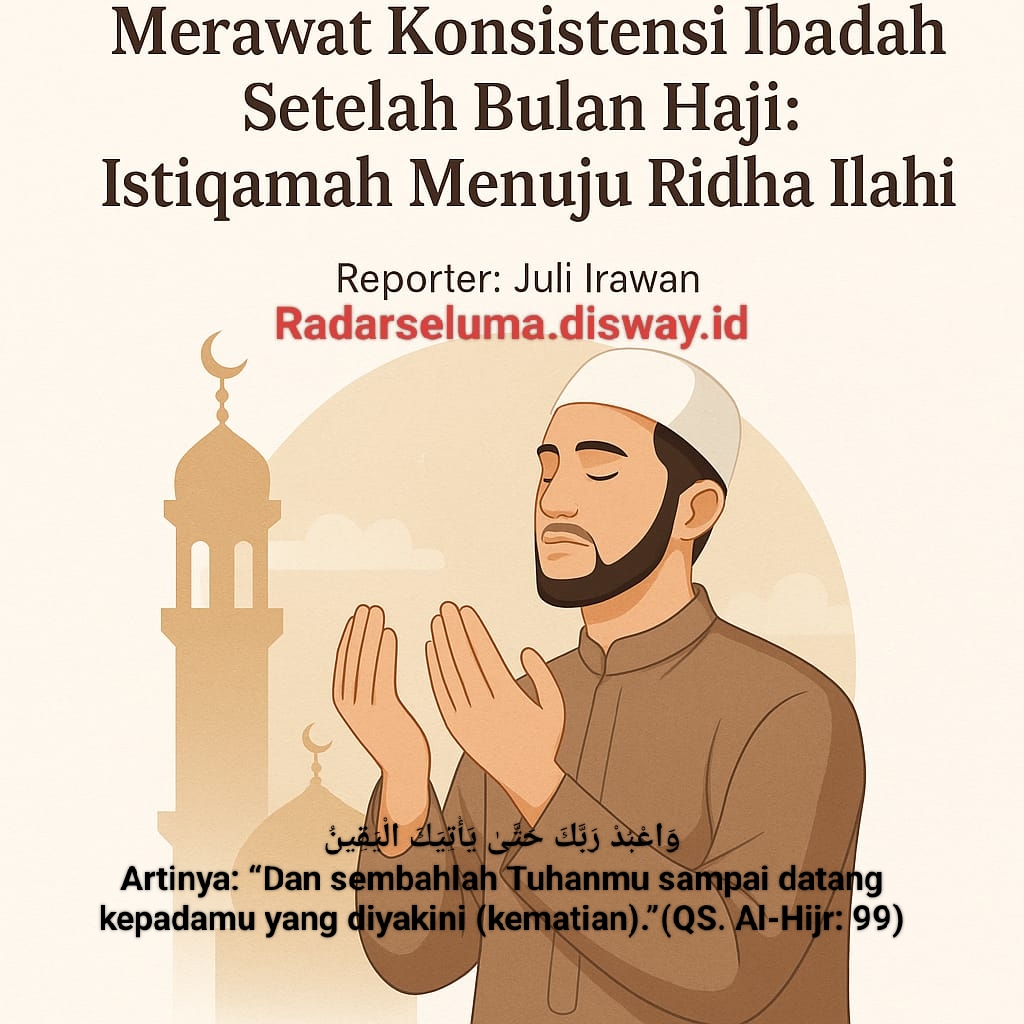 Merawat Konsistensi Ibadah Setelah Bulan Haji: Istiqamah Menuju Ridha Ilahi