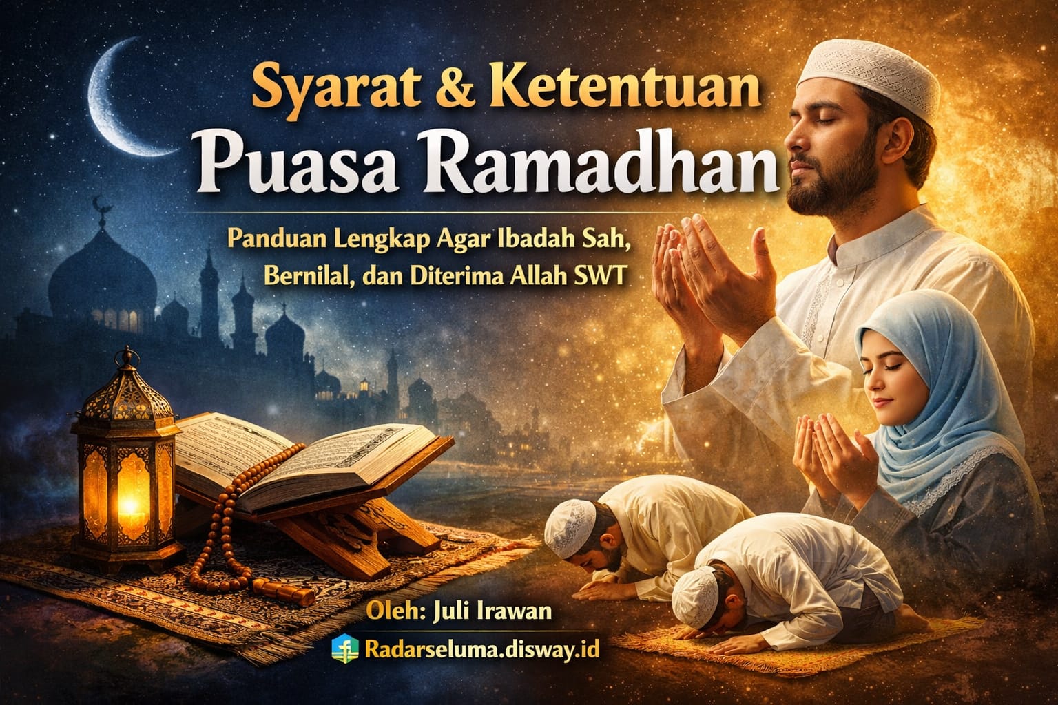 Syarat dan Ketentuan Puasa Ramadhan: Panduan Lengkap Agar Ibadah Sah, Bernilai, dan Diterima Allah SWT