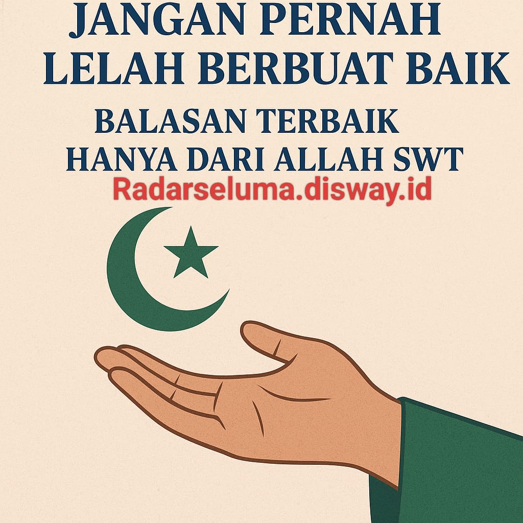 Jangan Pernah Lelah Berbuat Baik: Balasan Terbaik Hanya dari Allah SWT