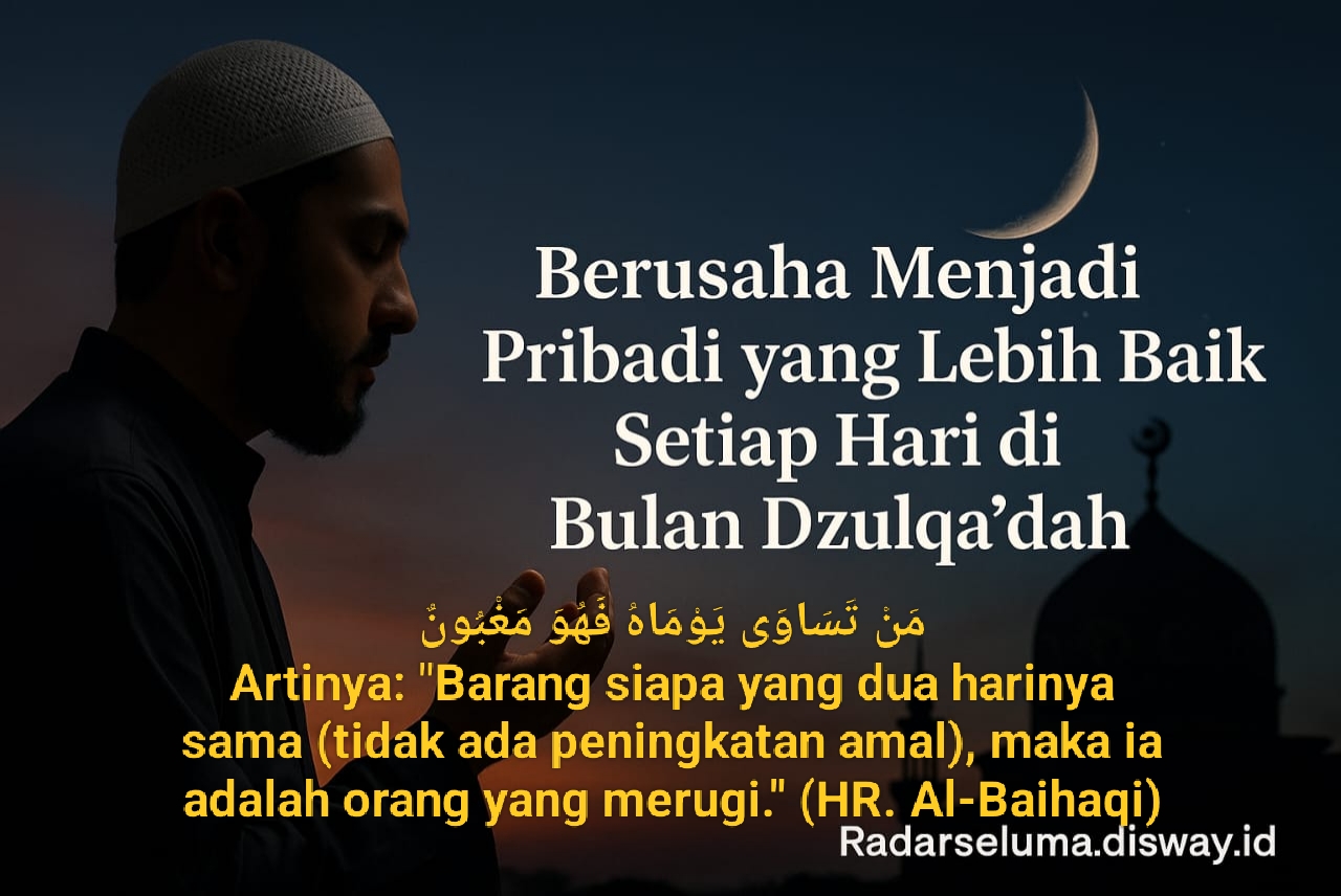Berusaha Menjadi Pribadi yang Lebih Baik Setiap Hari di Bulan Dzulqa’dah