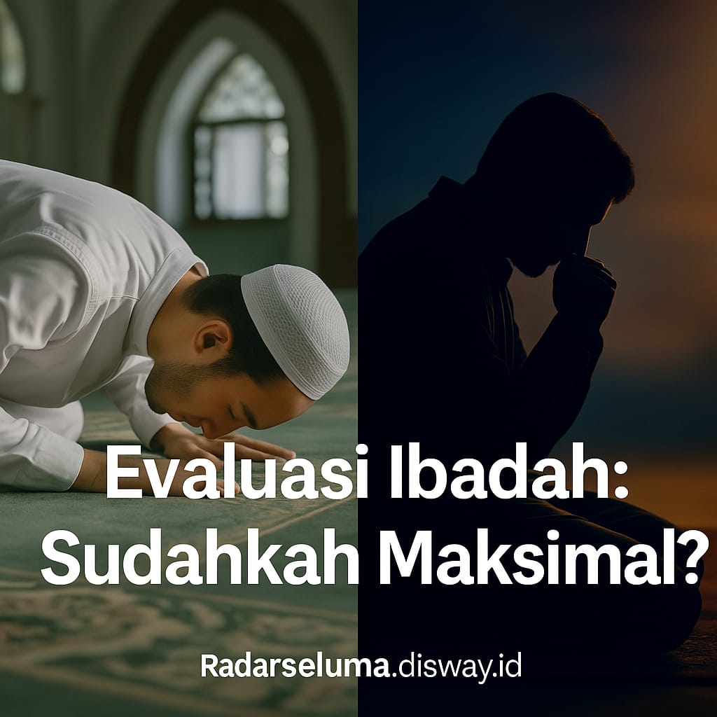 Evaluasi Ibadah: Sudahkah Maksimal?