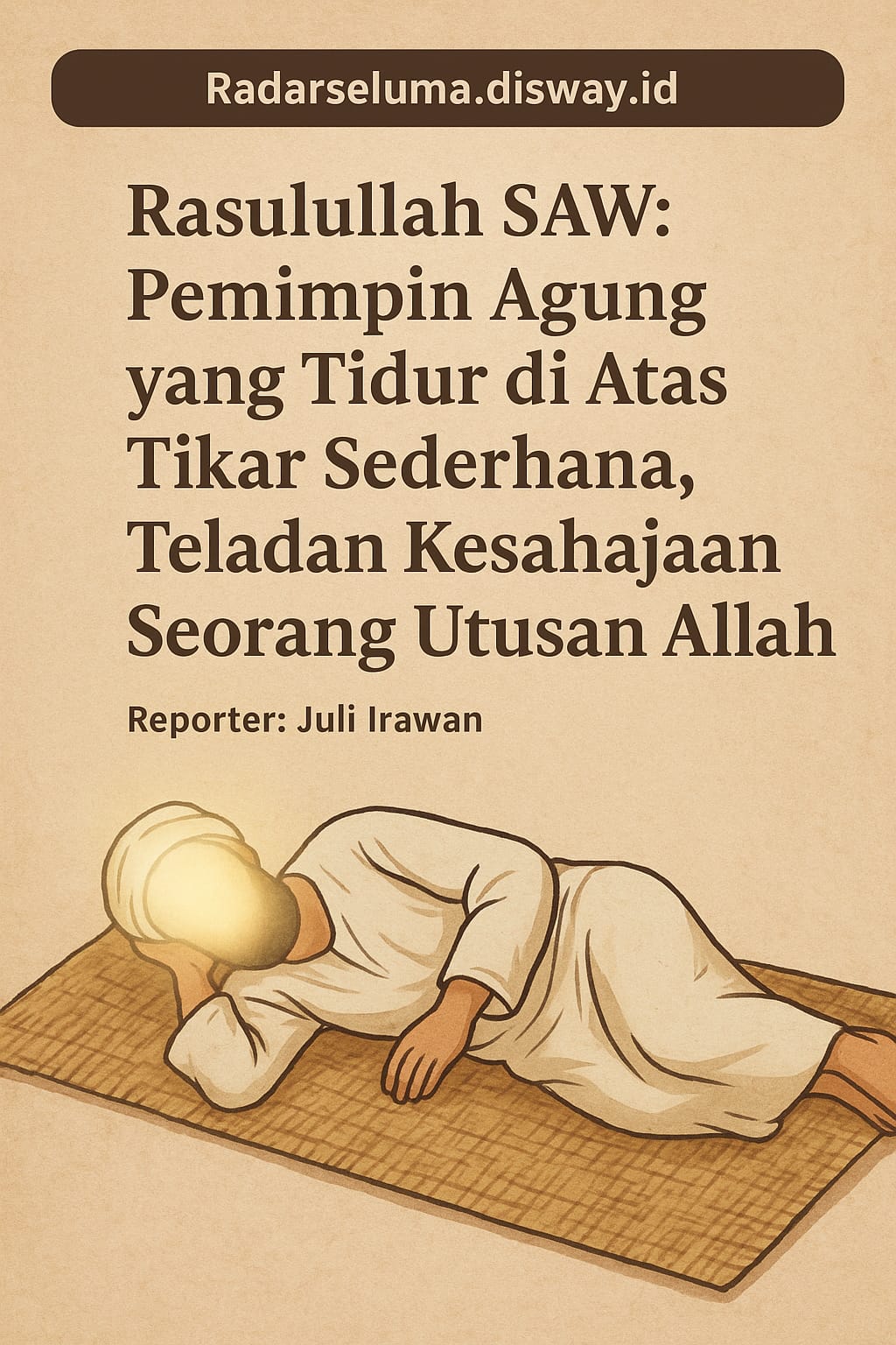 Rasulullah SAW: Pemimpin Agung yang Tidur di Atas Tikar Sederhana, Teladan Kesehajaan Seorang Utusan Allah