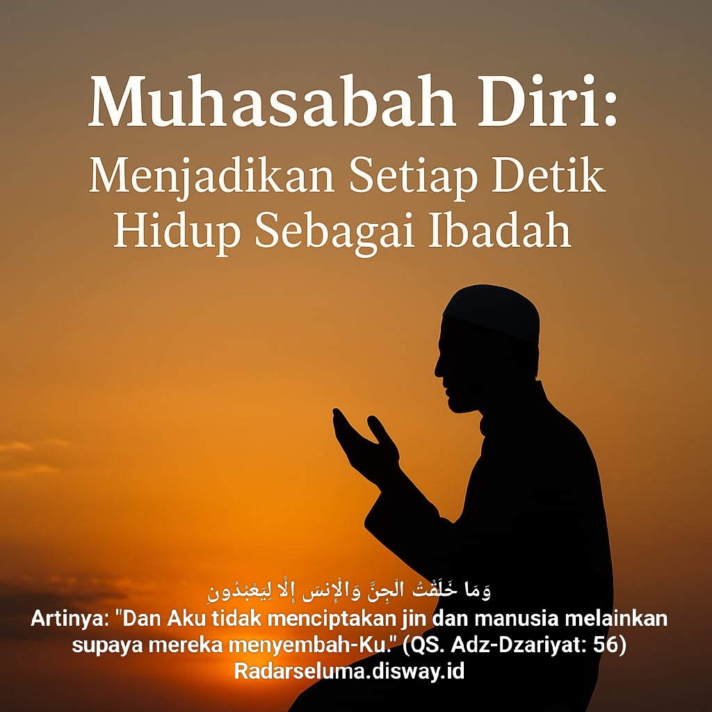 Muhasabah Diri: Menjadikan Setiap Detik Hidup Sebagai Ibadah