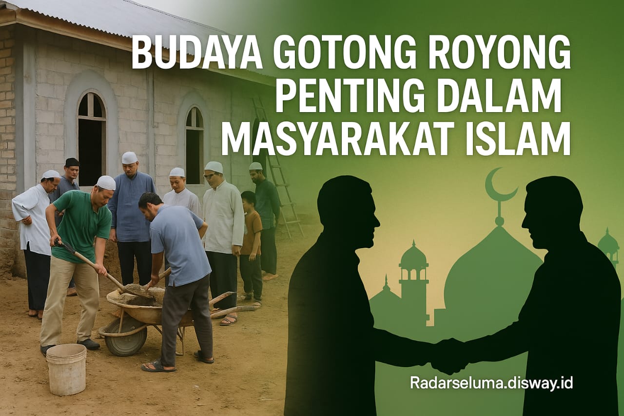 Budaya Gotong Royong Penting dalam Masyarakat Islam
