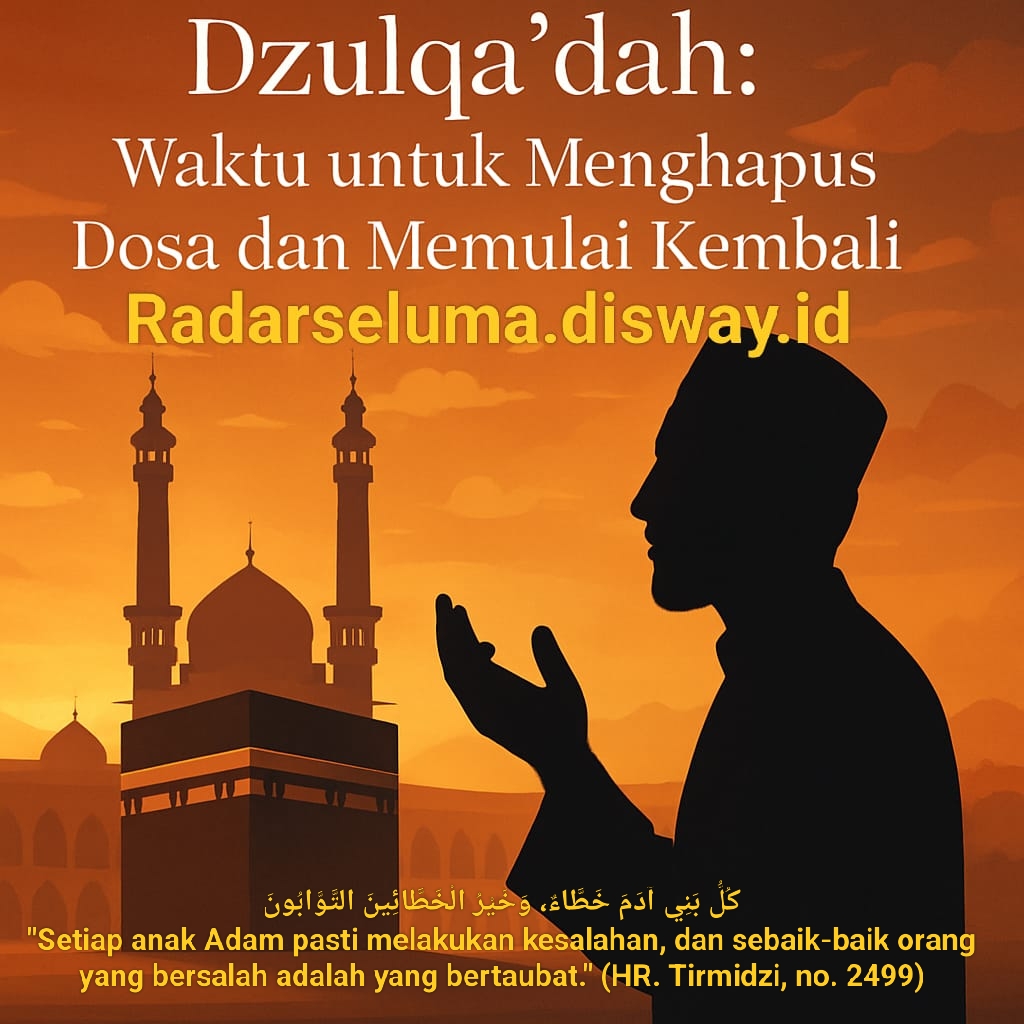 Dzulqa’dah: Waktu untuk Menghapus Dosa dan Memulai Kembali